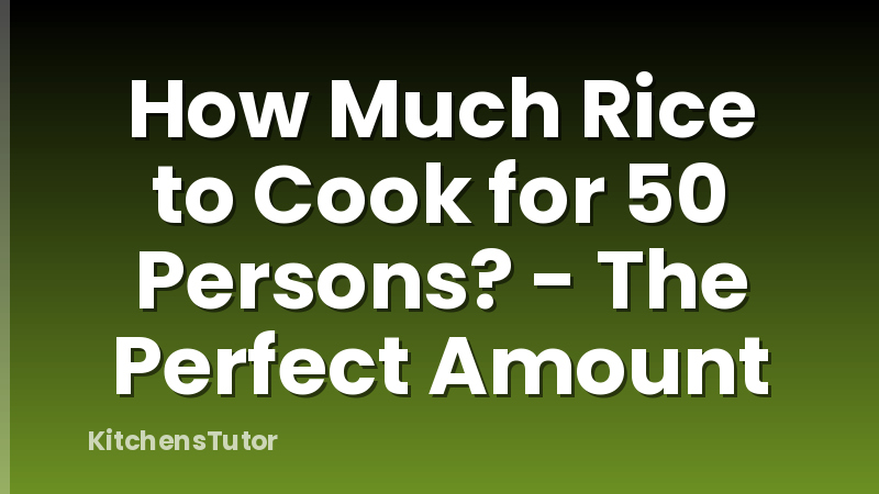 How Much Rice to Cook for 50 Persons? - The Perfect Amount