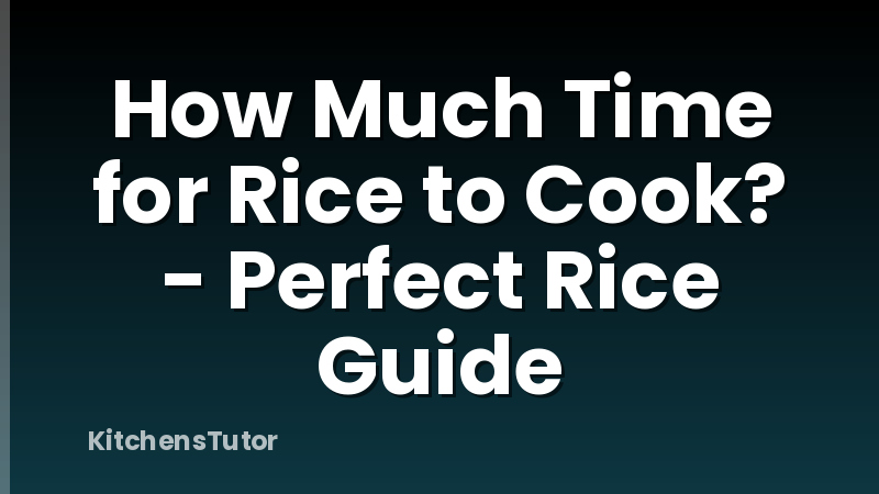 How Much Time for Rice to Cook? - Perfect Rice Guide