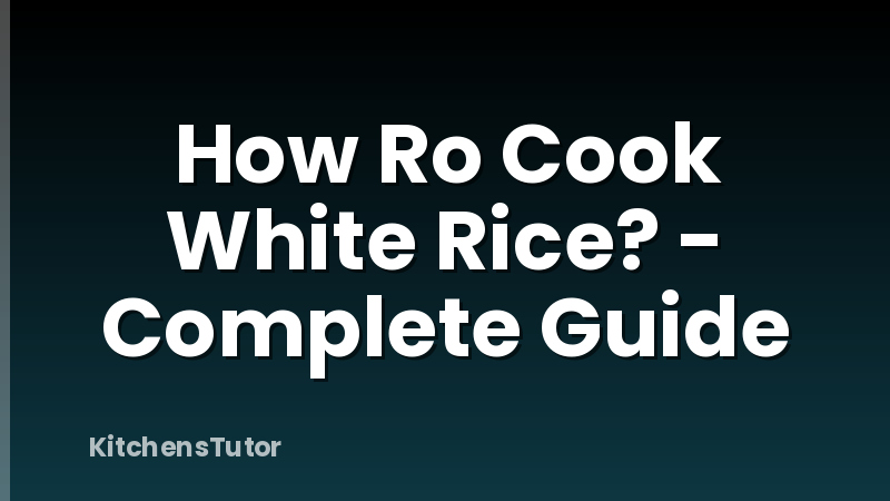 How Ro Cook White Rice? - Complete Guide