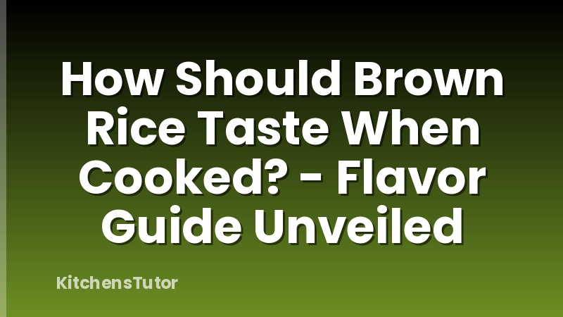 How Should Brown Rice Taste When Cooked? - Flavor Guide Unveiled