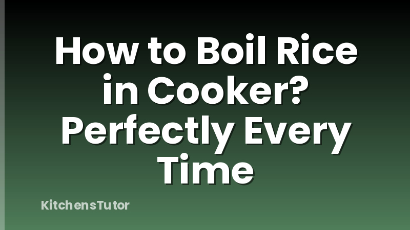 How to Boil Rice in Cooker? Perfectly Every Time