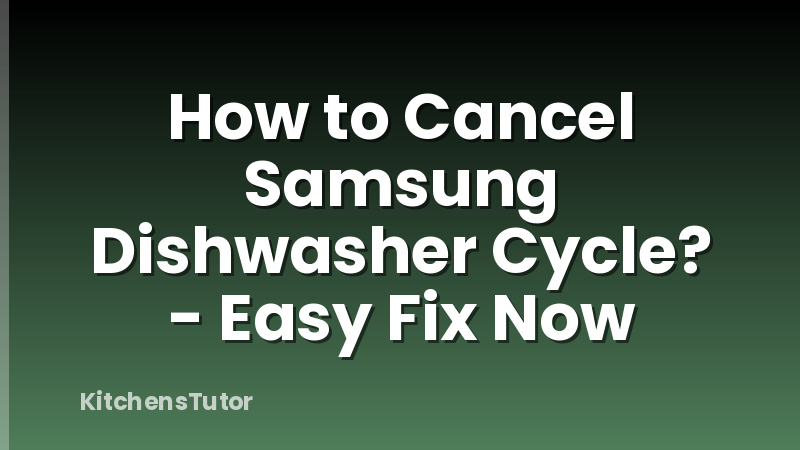 How to Cancel Samsung Dishwasher Cycle? - Easy Fix Now
