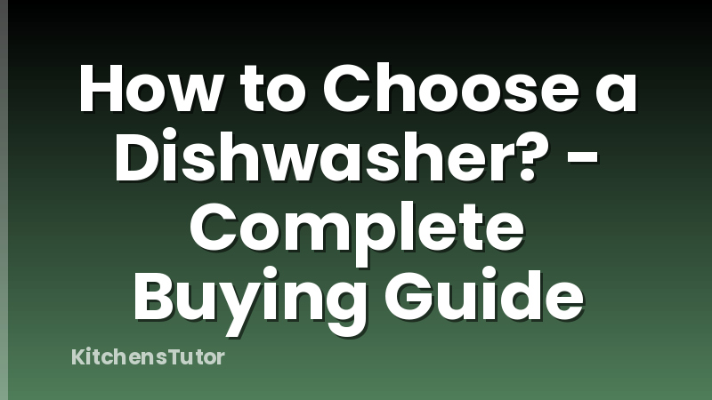 How to Choose a Dishwasher? - Complete Buying Guide
