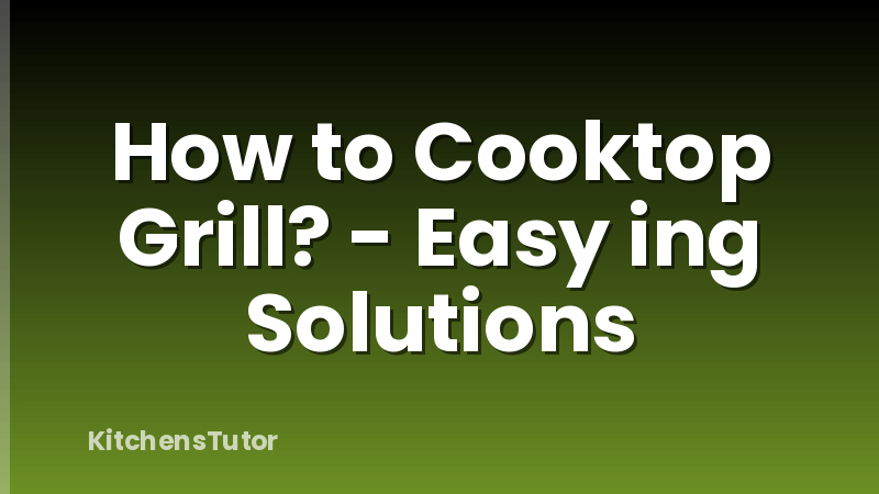 How to Cooktop Grill? - Easy ing Solutions