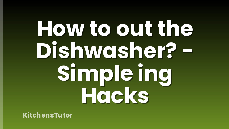 How to out the Dishwasher? - Simple ing Hacks