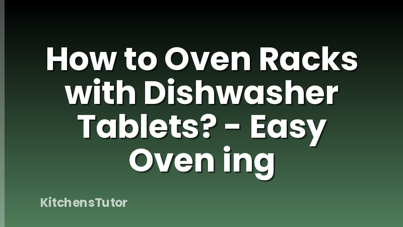 How to Oven Racks with Dishwasher Tablets? - Easy Oven ing