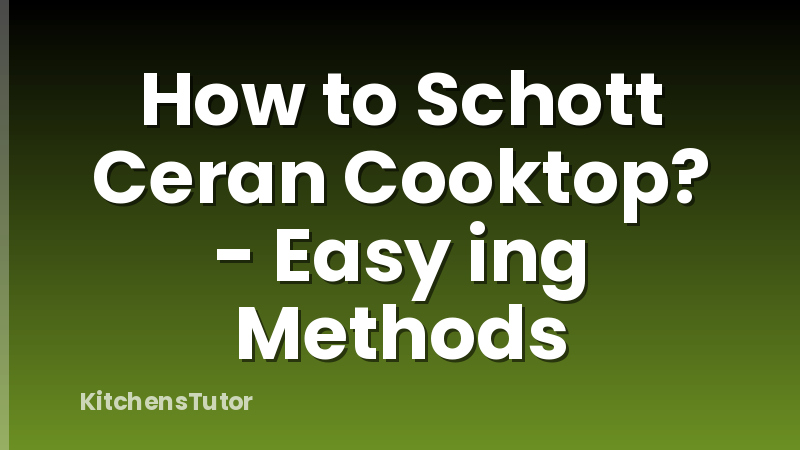 How to Schott Ceran Cooktop? - Easy ing Methods