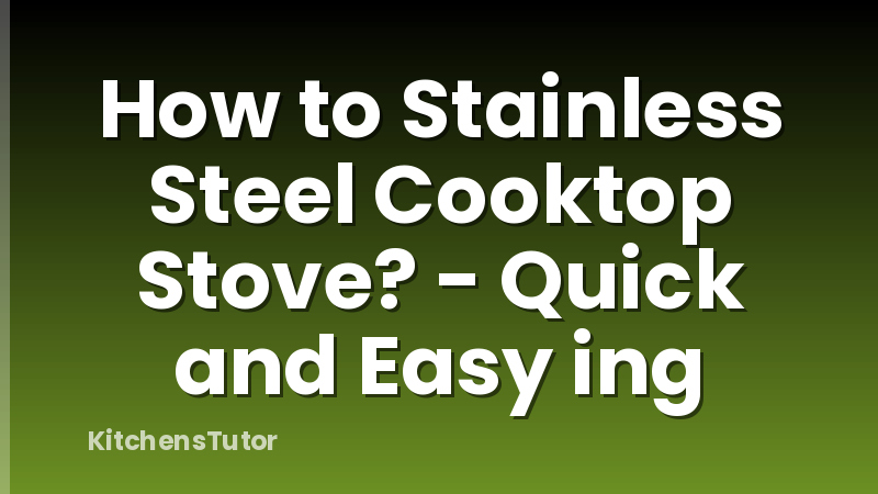 How to Stainless Steel Cooktop Stove? - Quick and Easy ing
