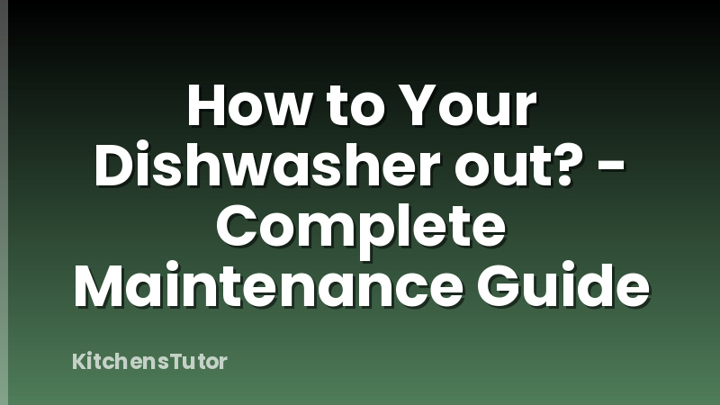 How to Your Dishwasher out? - Complete Maintenance Guide
