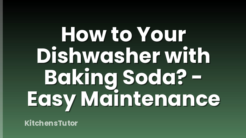 How to Your Dishwasher with Baking Soda? - Easy Maintenance