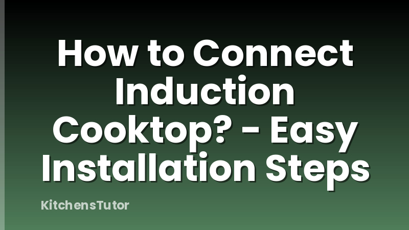 How to Connect Induction Cooktop? - Easy Installation Steps