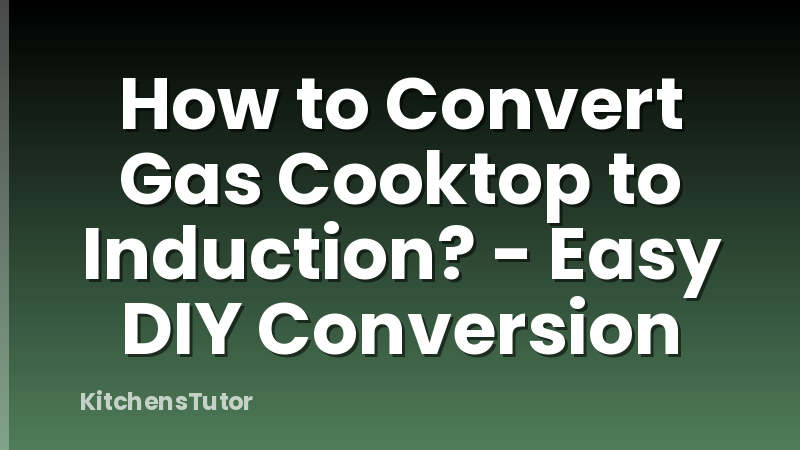 How to Convert Gas Cooktop to Induction? - Easy DIY Conversion