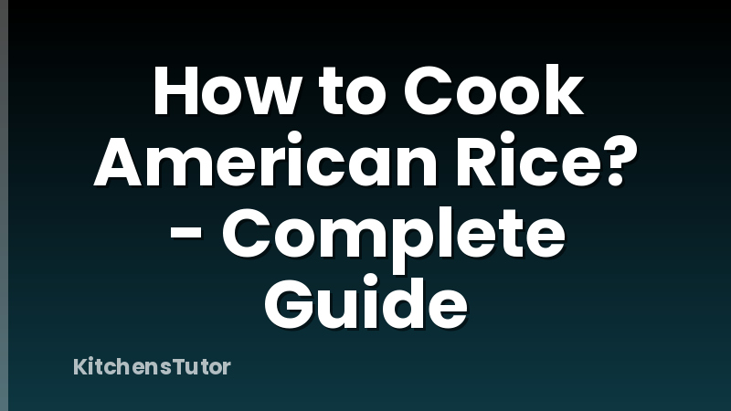 How to Cook American Rice? - Complete Guide