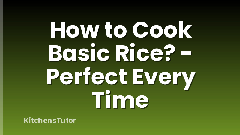 How to Cook Basic Rice? - Perfect Every Time