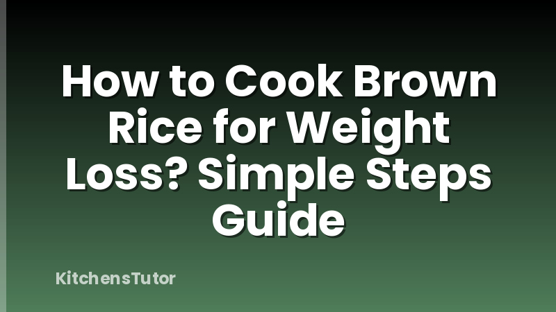 How to Cook Brown Rice for Weight Loss? Simple Steps Guide