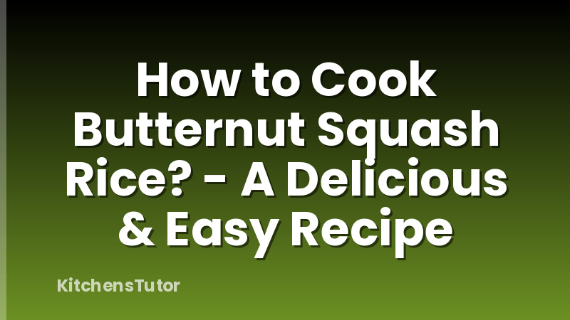 How to Cook Butternut Squash Rice? - A Delicious & Easy Recipe
