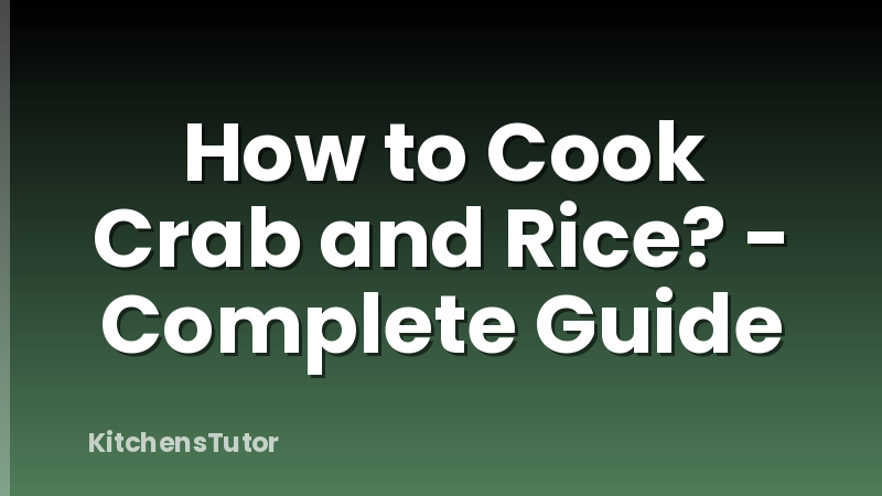 How to Cook Crab and Rice? - Complete Guide