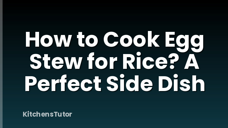 How to Cook Egg Stew for Rice? A Perfect Side Dish