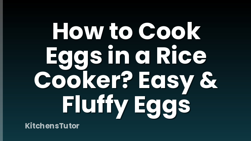 How to Cook Eggs in a Rice Cooker? Easy & Fluffy Eggs