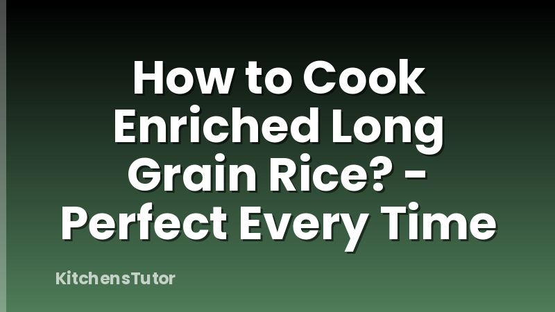 How to Cook Enriched Long Grain Rice? - Perfect Every Time