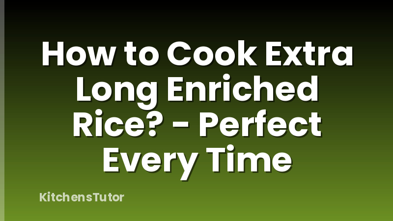 How to Cook Extra Long Enriched Rice? - Perfect Every Time