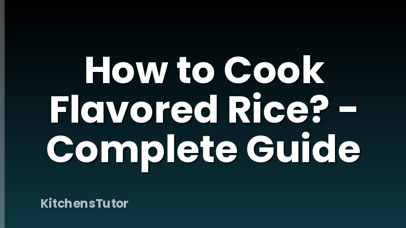 How to Cook Flavored Rice? - Complete Guide
