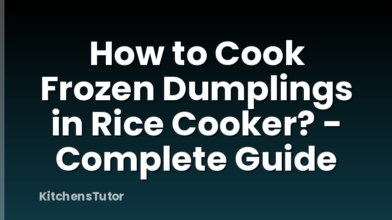 How to Cook Frozen Dumplings in Rice Cooker? - Complete Guide