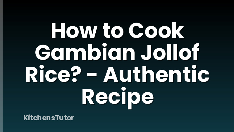 How to Cook Gambian Jollof Rice? - Authentic Recipe