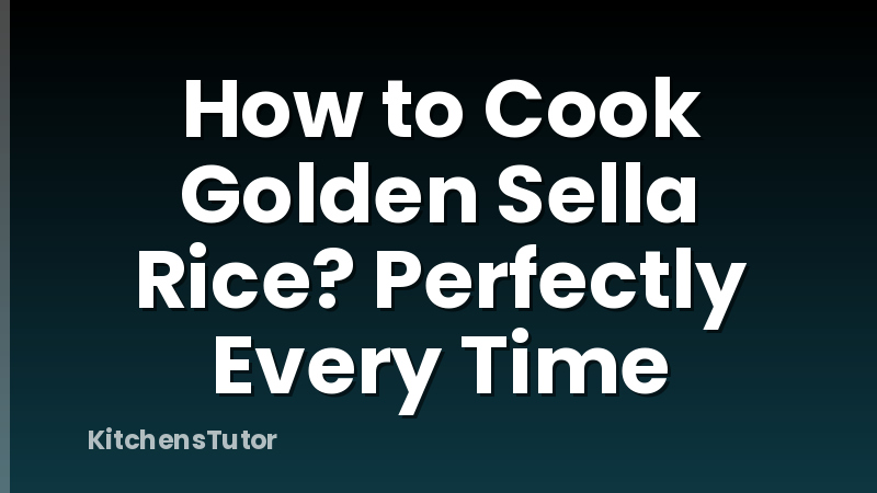 How to Cook Golden Sella Rice? Perfectly Every Time