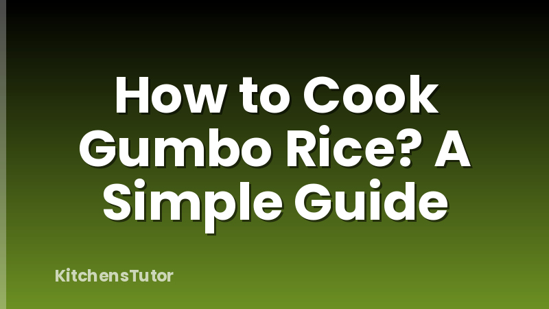 How to Cook Gumbo Rice? A Simple Guide
