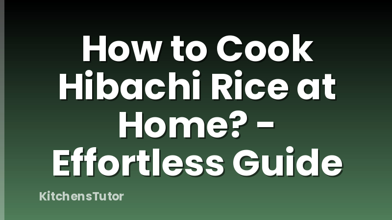 How to Cook Hibachi Rice at Home? - Effortless Guide