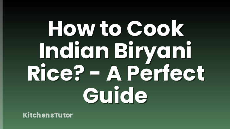 How to Cook Indian Biryani Rice? - A Perfect Guide