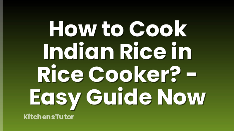 How to Cook Indian Rice in Rice Cooker? - Easy Guide Now