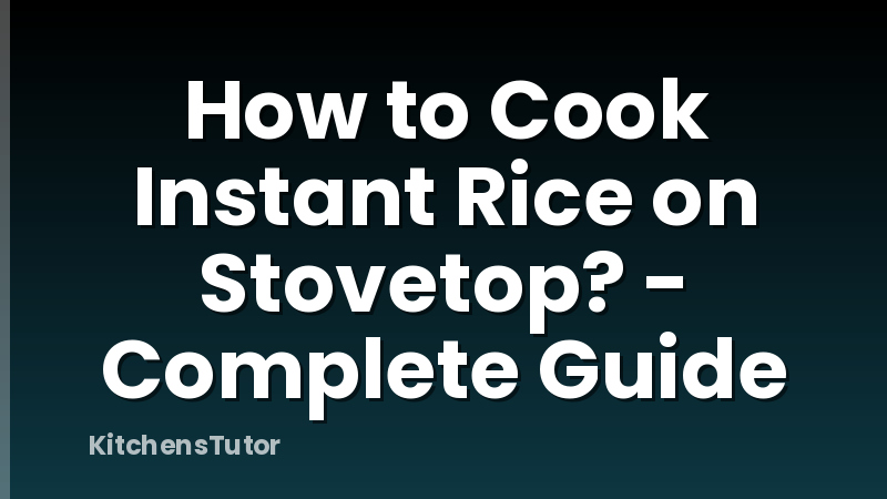 How to Cook Instant Rice on Stovetop? - Complete Guide