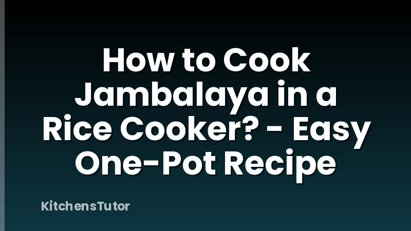 How to Cook Jambalaya in a Rice Cooker? - Easy One-Pot Recipe