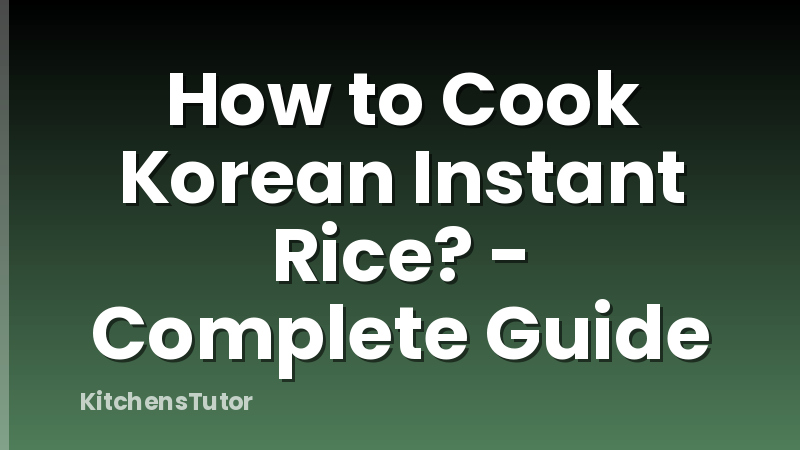 How to Cook Korean Instant Rice? - Complete Guide