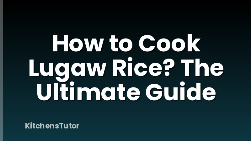 How to Cook Lugaw Rice? The Ultimate Guide
