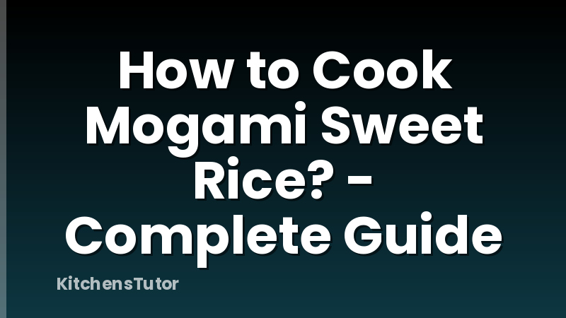 How to Cook Mogami Sweet Rice? - Complete Guide