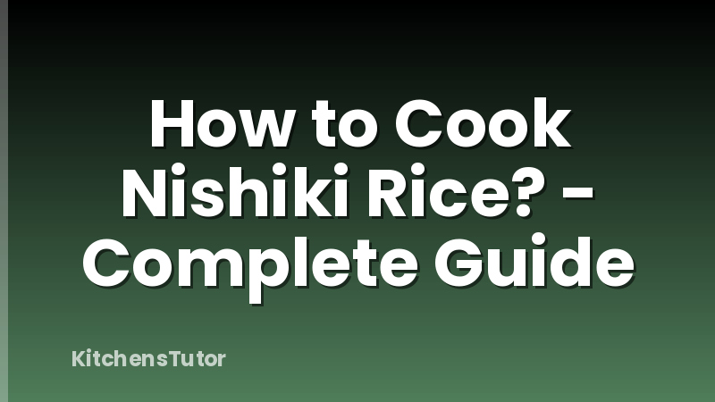 How to Cook Nishiki Rice? - Complete Guide