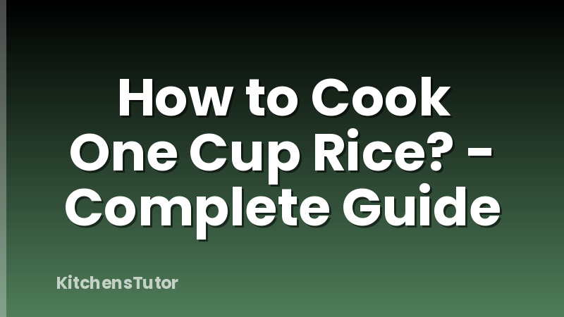 How to Cook One Cup Rice? - Complete Guide
