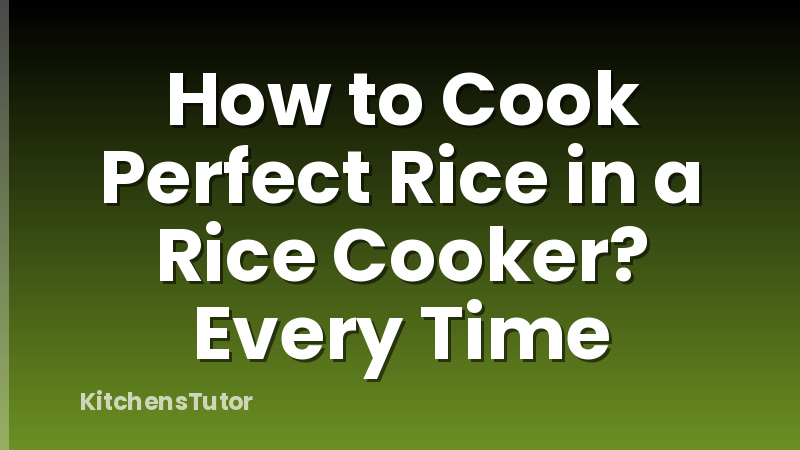 How to Cook Perfect Rice in a Rice Cooker? Every Time