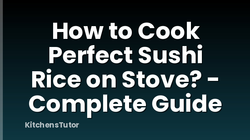 How to Cook Perfect Sushi Rice on Stove? - Complete Guide