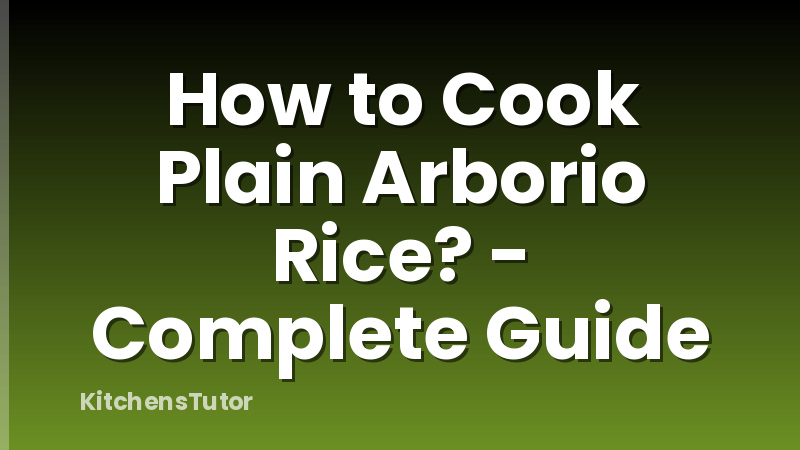 How to Cook Plain Arborio Rice? - Complete Guide