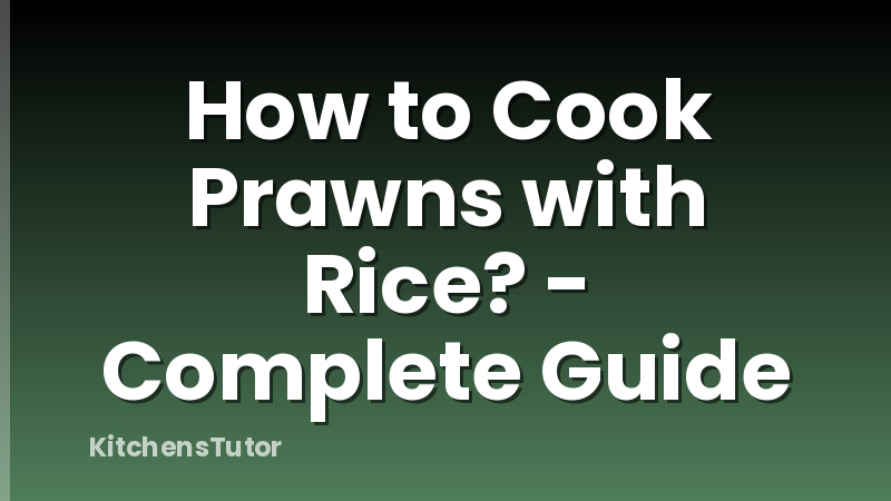How to Cook Prawns with Rice? - Complete Guide