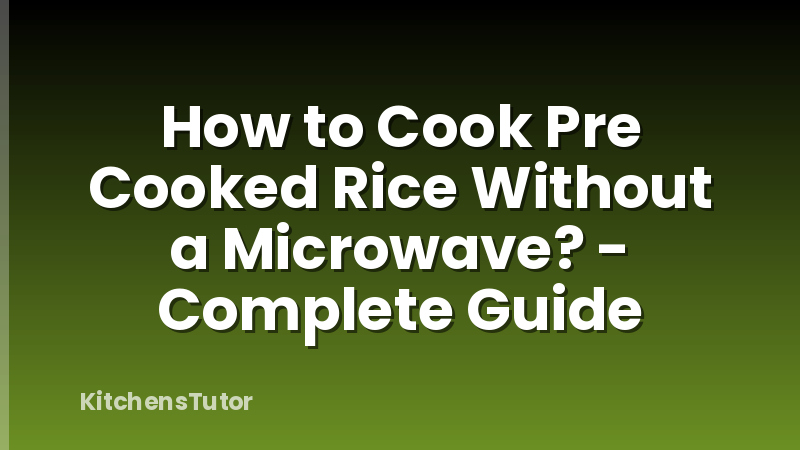 How to Cook Pre Cooked Rice Without a Microwave? - Complete Guide