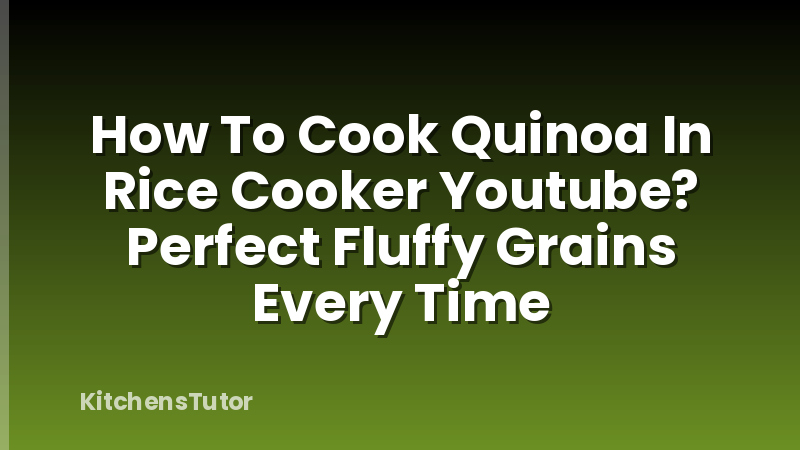 How To Cook Quinoa In Rice Cooker Youtube? Perfect Fluffy Grains Every Time
