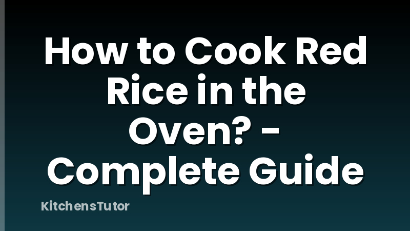 How to Cook Red Rice in the Oven? - Complete Guide