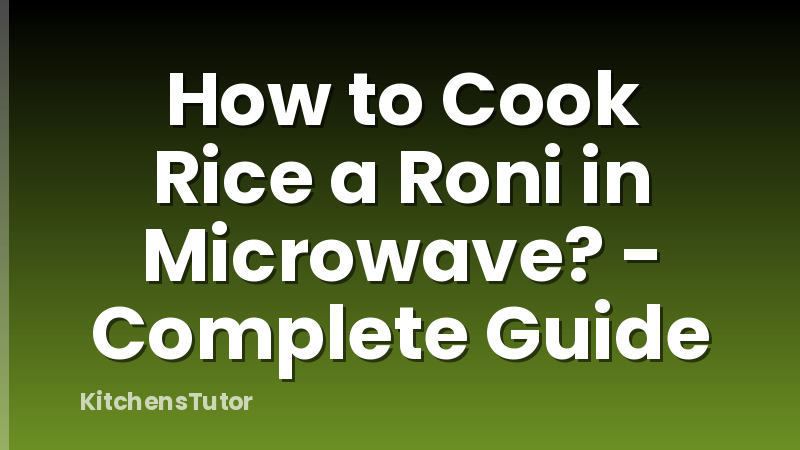 How to Cook Rice a Roni in Microwave? - Complete Guide