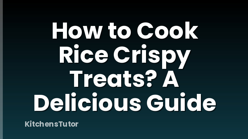 How to Cook Rice Crispy Treats?  A Delicious Guide
