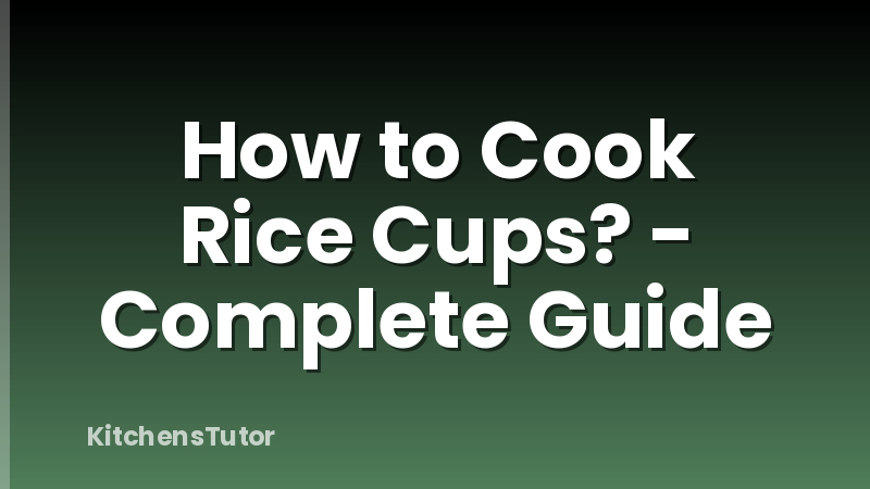 How to Cook Rice Cups? - Complete Guide